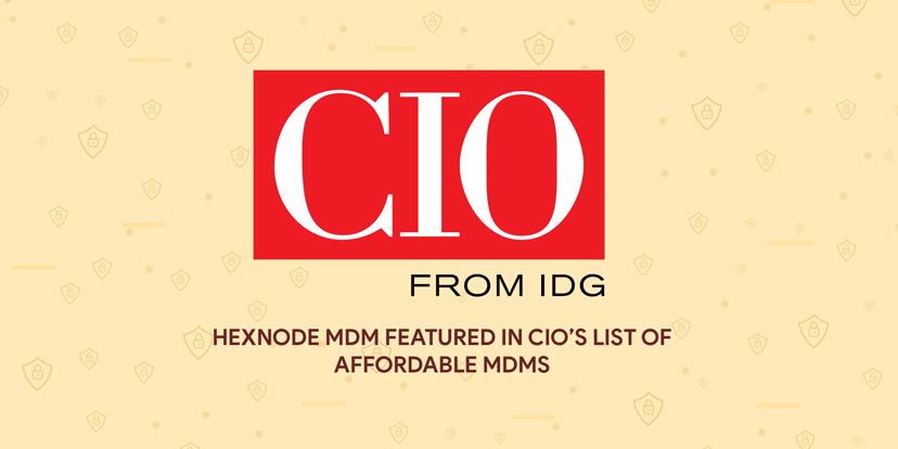 Hexnode MDM featured in CIO’s list of affordable MDMs