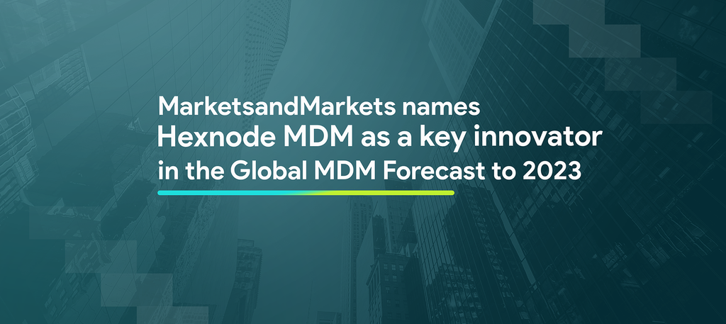 MarketsandMarkets names Hexnode as key innovator in Global MDM Forecast