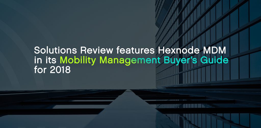 Hexnode featured in Solution Review’s Mobility Management Buyer’s Guide