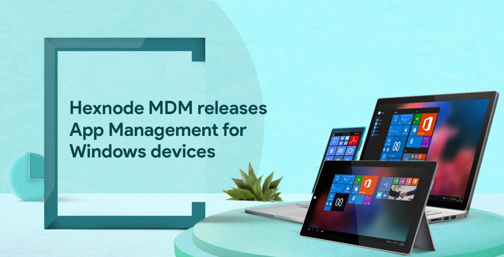 Hexnode App Management reaches new heights with support for Windows