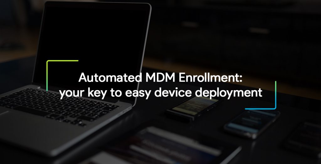 Automated MDM Enrollment: your key to easy device deployment