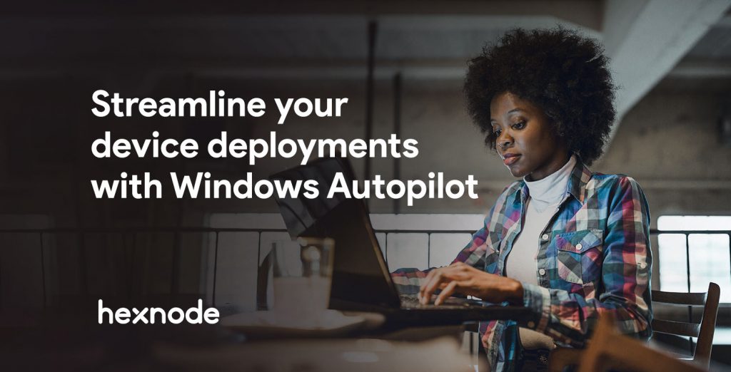 Streamline your device deployments with Windows Autopilot