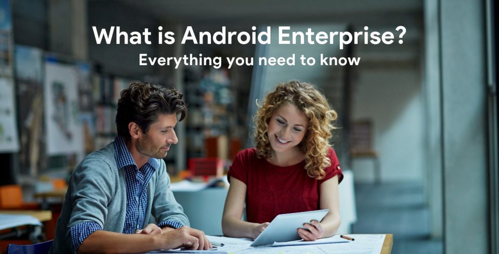 What is Android Enterprise? Everything you need to know