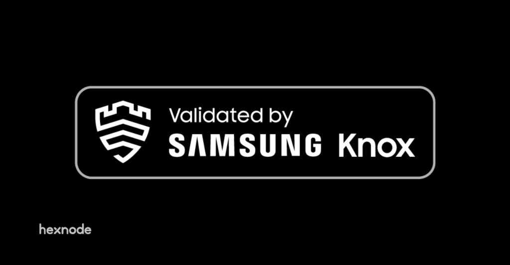 Samsung Knox Validated Program: Fine-tune your mobility strategies with Samsung and Hexnode