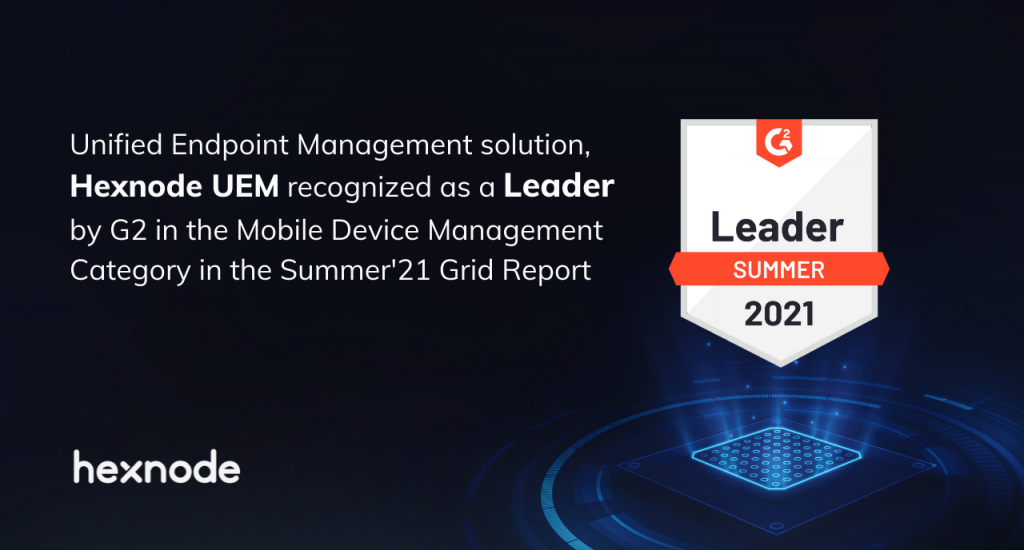 G2 Summer’21 Grid Report out; Hexnode earns Leader badge in MDM Category