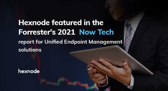 Hexnode included in the Now Tech: Unified Endpoint Management report for Q2, 2021 